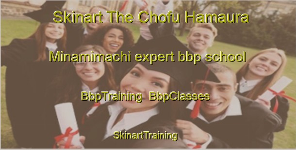 Skinart The Chofu Hamaura Minamimachi expert bbp school | BbpTraining | BbpClasses | SkinartTraining-Japan