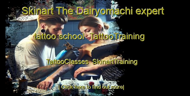 Skinart The Dairyomachi expert tattoo school | TattooTraining | TattooClasses | SkinartTraining-Japan