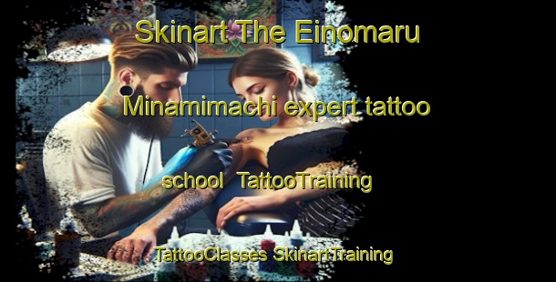 Skinart The Einomaru Minamimachi expert tattoo school | #TattooTraining #TattooClasses #SkinartTraining-Japan