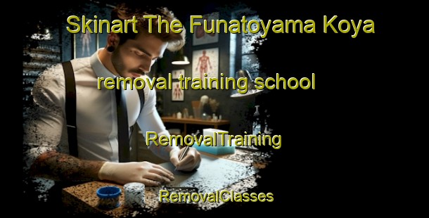 Skinart The Funatoyama Koya removal training school | RemovalTraining | RemovalClasses | SkinartTraining-Japan