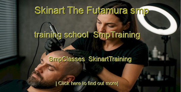 Skinart The Futamura smp training school | SmpTraining | SmpClasses | SkinartTraining-Japan