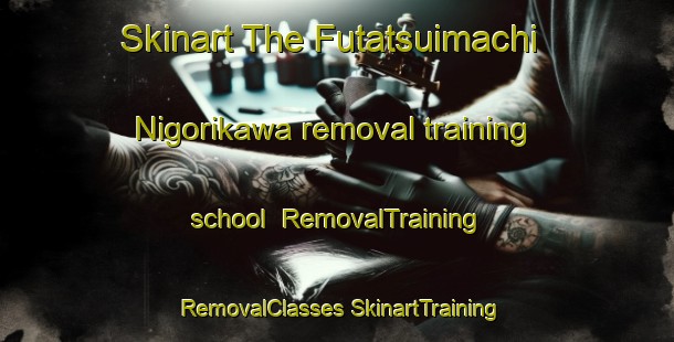 Skinart The Futatsuimachi Nigorikawa removal training school | #RemovalTraining #RemovalClasses #SkinartTraining-Japan