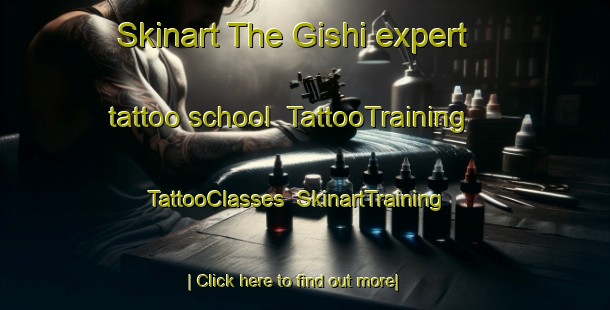 Skinart The Gishi expert tattoo school | TattooTraining | TattooClasses | SkinartTraining-Japan