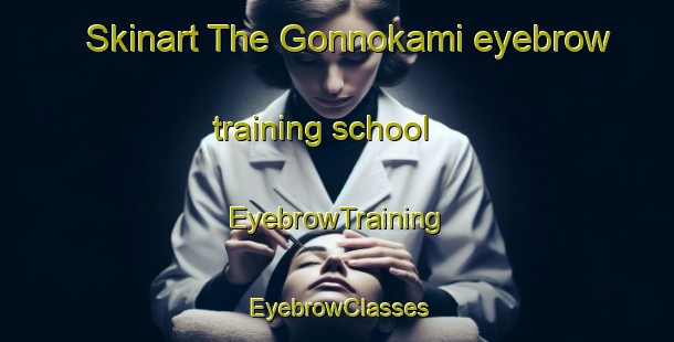 Skinart The Gonnokami eyebrow training school | EyebrowTraining | EyebrowClasses | SkinartTraining-Japan