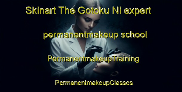 Skinart The Gotoku Ni expert permanentmakeup school | PermanentmakeupTraining | PermanentmakeupClasses | SkinartTraining-Japan