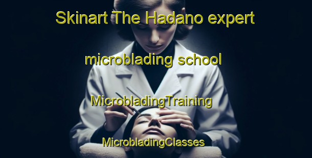Skinart The Hadano expert microblading school | MicrobladingTraining | MicrobladingClasses | SkinartTraining-Japan