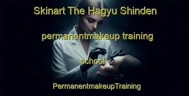 Skinart The Hagyu Shinden permanentmakeup training school | PermanentmakeupTraining | PermanentmakeupClasses | SkinartTraining-Japan