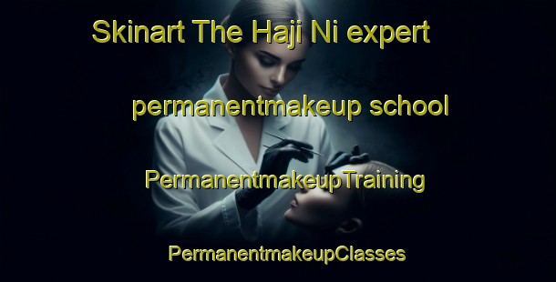 Skinart The Haji Ni expert permanentmakeup school | PermanentmakeupTraining | PermanentmakeupClasses | SkinartTraining-Japan