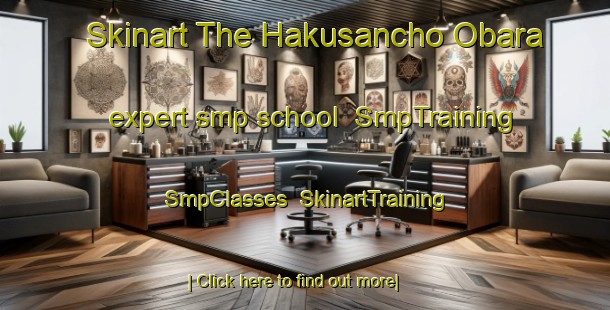 Skinart The Hakusancho Obara expert smp school | SmpTraining | SmpClasses | SkinartTraining-Japan