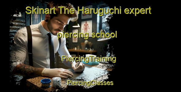 Skinart The Haruguchi expert piercing school | #PiercingTraining #PiercingClasses #SkinartTraining-Japan