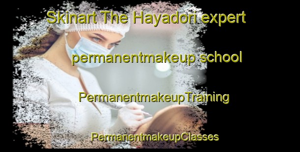Skinart The Hayadori expert permanentmakeup school | PermanentmakeupTraining | PermanentmakeupClasses | SkinartTraining-Japan