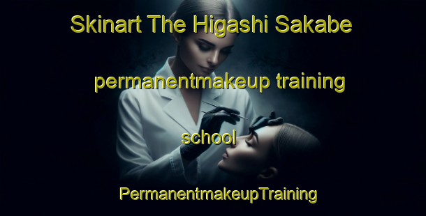 Skinart The Higashi Sakabe permanentmakeup training school | PermanentmakeupTraining | PermanentmakeupClasses | SkinartTraining-Japan