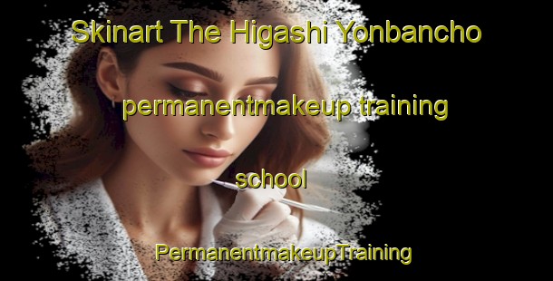 Skinart The Higashi Yonbancho permanentmakeup training school | PermanentmakeupTraining | PermanentmakeupClasses | SkinartTraining-Japan