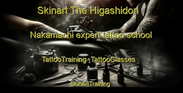 Skinart The Higashidori Nakamachi expert tattoo school | TattooTraining | TattooClasses | SkinartTraining-Japan