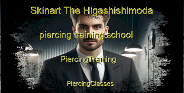 Skinart The Higashishimoda piercing training school | PiercingTraining | PiercingClasses | SkinartTraining-Japan