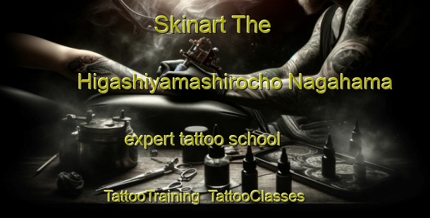 Skinart The Higashiyamashirocho Nagahama expert tattoo school | TattooTraining | TattooClasses | SkinartTraining-Japan