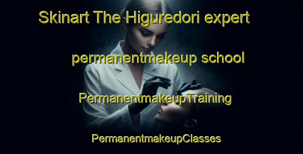 Skinart The Higuredori expert permanentmakeup school | PermanentmakeupTraining | PermanentmakeupClasses | SkinartTraining-Japan