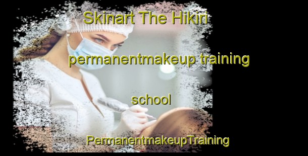 Skinart The Hikiri permanentmakeup training school | PermanentmakeupTraining | PermanentmakeupClasses | SkinartTraining-Japan