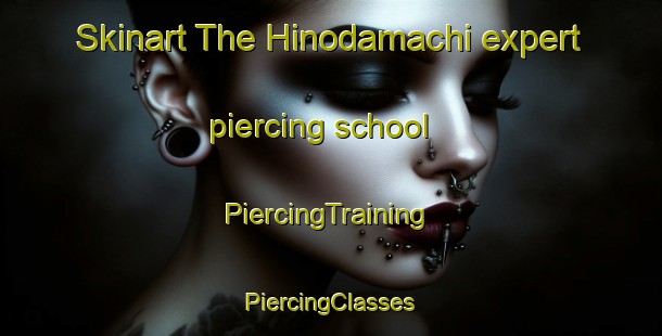 Skinart The Hinodamachi expert piercing school | #PiercingTraining #PiercingClasses #SkinartTraining-Japan