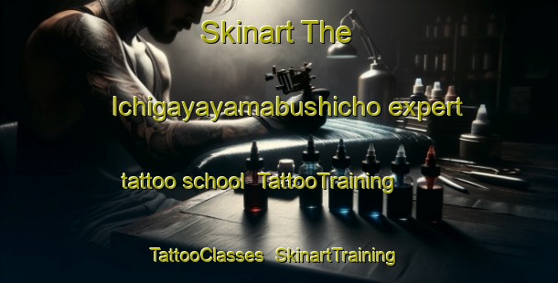 Skinart The Ichigayayamabushicho expert tattoo school | TattooTraining | TattooClasses | SkinartTraining-Japan