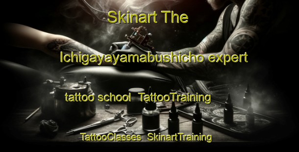 Skinart The Ichigayayamabushicho expert tattoo school | TattooTraining | TattooClasses | SkinartTraining-Japan