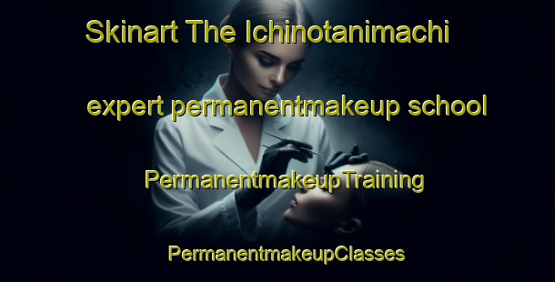 Skinart The Ichinotanimachi expert permanentmakeup school | PermanentmakeupTraining | PermanentmakeupClasses | SkinartTraining-Japan