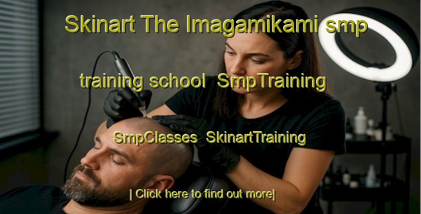 Skinart The Imagamikami smp training school | SmpTraining | SmpClasses | SkinartTraining-Japan
