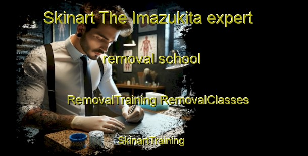 Skinart The Imazukita expert removal school | #RemovalTraining #RemovalClasses #SkinartTraining-Japan