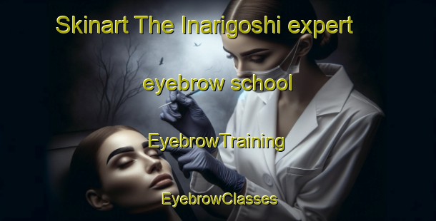 Skinart The Inarigoshi expert eyebrow school | EyebrowTraining | EyebrowClasses | SkinartTraining-Japan