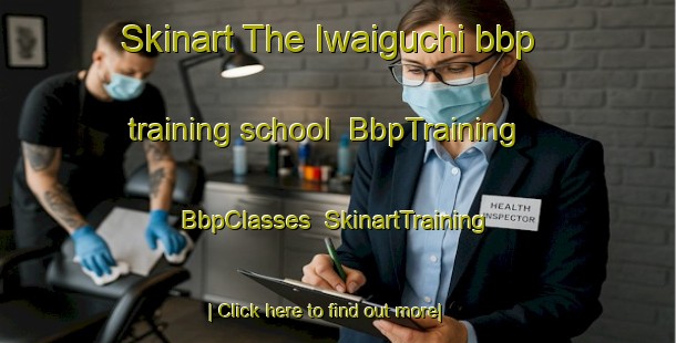 Skinart The Iwaiguchi bbp training school | BbpTraining | BbpClasses | SkinartTraining-Japan
