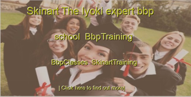 Skinart The Iyoki expert bbp school | BbpTraining | BbpClasses | SkinartTraining-Japan