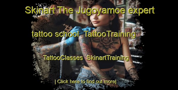 Skinart The Jugoyamoe expert tattoo school | TattooTraining | TattooClasses | SkinartTraining-Japan