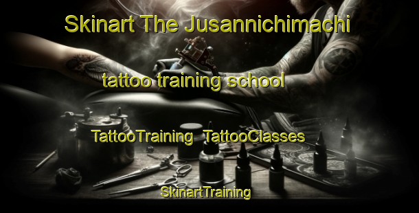 Skinart The Jusannichimachi tattoo training school | TattooTraining | TattooClasses | SkinartTraining-Japan