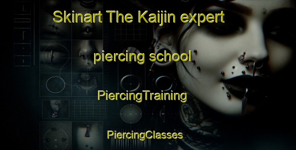 Skinart The Kaijin expert piercing school | PiercingTraining | PiercingClasses | SkinartTraining-Japan