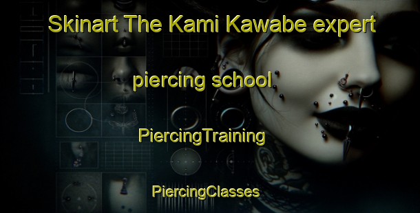 Skinart The Kami Kawabe expert piercing school | PiercingTraining | PiercingClasses | SkinartTraining-Japan