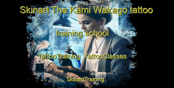 Skinart The Kami Wakago tattoo training school | TattooTraining | TattooClasses | SkinartTraining-Japan
