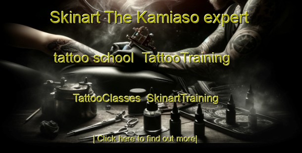 Skinart The Kamiaso expert tattoo school | TattooTraining | TattooClasses | SkinartTraining-Japan