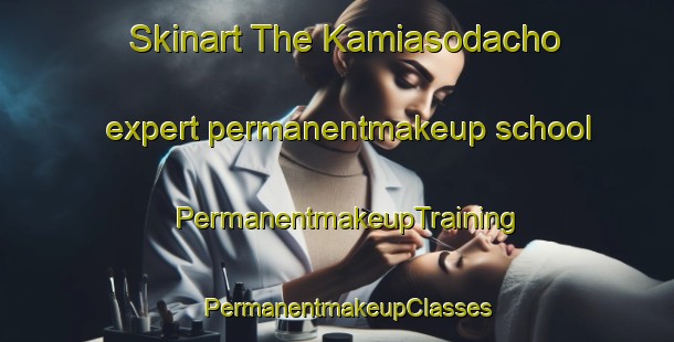 Skinart The Kamiasodacho expert permanentmakeup school | PermanentmakeupTraining | PermanentmakeupClasses | SkinartTraining-Japan