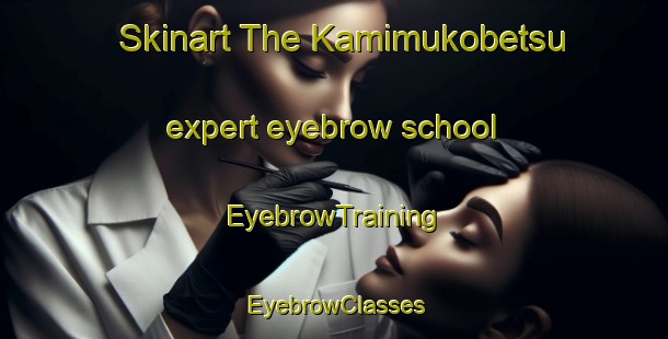 Skinart The Kamimukobetsu expert eyebrow school | EyebrowTraining | EyebrowClasses | SkinartTraining-Japan