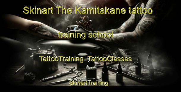Skinart The Kamitakane tattoo training school | TattooTraining | TattooClasses | SkinartTraining-Japan