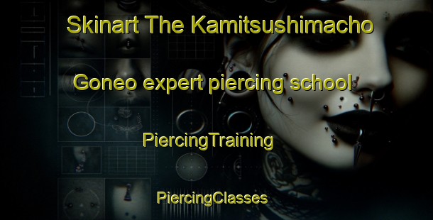 Skinart The Kamitsushimacho Goneo expert piercing school | PiercingTraining | PiercingClasses | SkinartTraining-Japan
