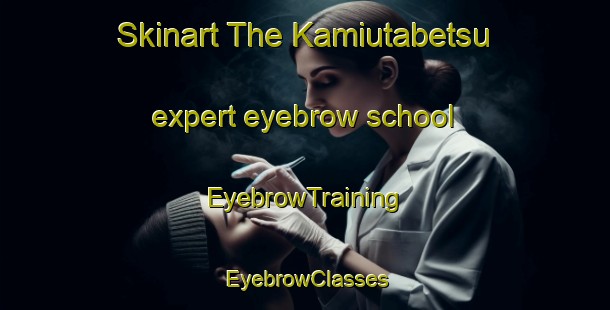 Skinart The Kamiutabetsu expert eyebrow school | EyebrowTraining | EyebrowClasses | SkinartTraining-Japan
