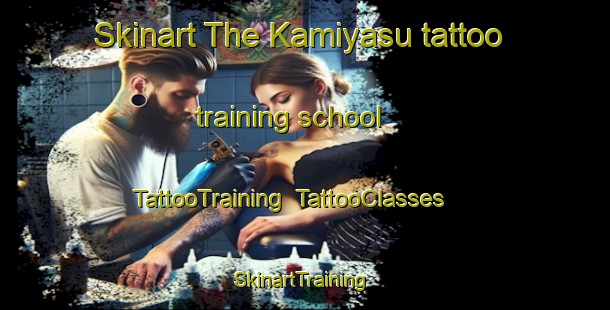 Skinart The Kamiyasu tattoo training school | TattooTraining | TattooClasses | SkinartTraining-Japan