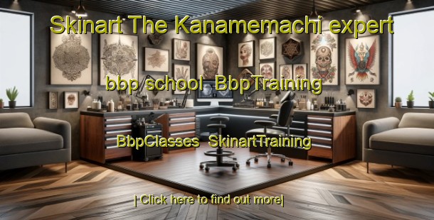 Skinart The Kanamemachi expert bbp school | BbpTraining | BbpClasses | SkinartTraining-Japan