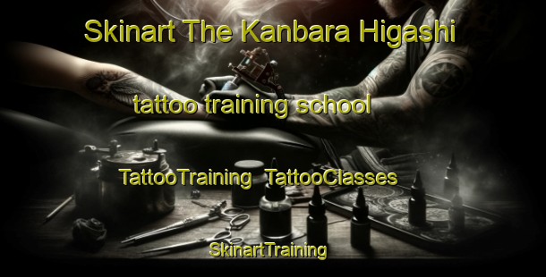 Skinart The Kanbara Higashi tattoo training school | TattooTraining | TattooClasses | SkinartTraining-Japan