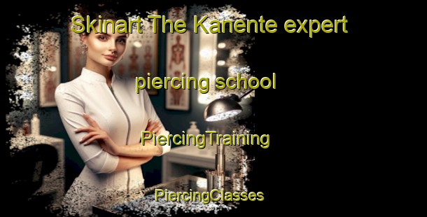 Skinart The Kanente expert piercing school | PiercingTraining | PiercingClasses | SkinartTraining-Japan