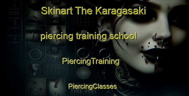 Skinart The Karagasaki piercing training school | PiercingTraining | PiercingClasses | SkinartTraining-Japan