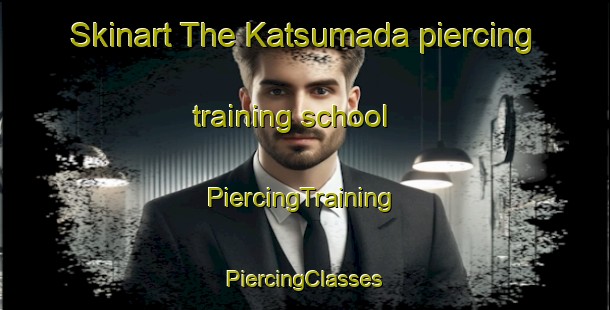 Skinart The Katsumada piercing training school | #PiercingTraining #PiercingClasses #SkinartTraining-Japan