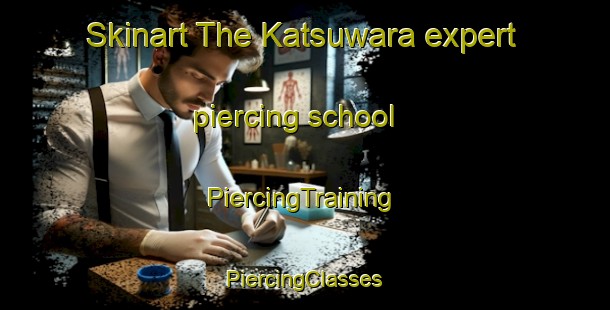 Skinart The Katsuwara expert piercing school | #PiercingTraining #PiercingClasses #SkinartTraining-Japan