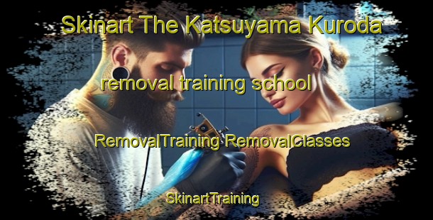 Skinart The Katsuyama Kuroda removal training school | #RemovalTraining #RemovalClasses #SkinartTraining-Japan